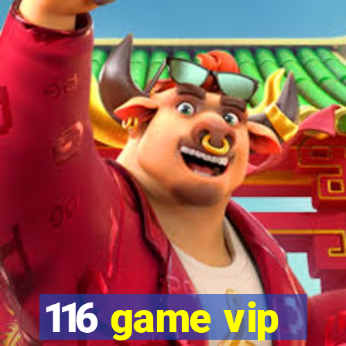 116 game vip